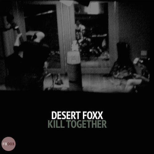 Desert Foxx - Kill Together